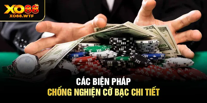 Các biện pháp chống nghiện cờ bạc chi tiết Các biện pháp chống nghiện cờ bạc chi tiết