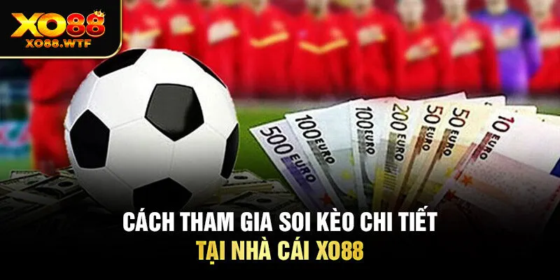 Cách tham gia soi kèo chi tiết tại nhà cái Xo88 Cách tham gia soi kèo chi tiết tại nhà cái Xo88