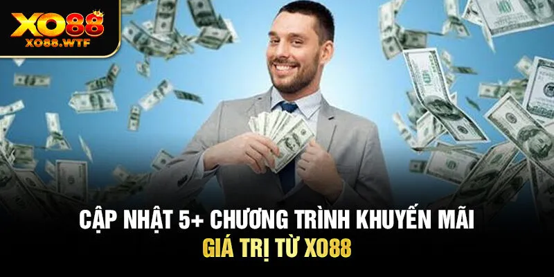 Cập nhật 5+ chương trình khuyến mãi giá trị từ XO88 Cập nhật 5+ chương trình khuyến mãi giá trị từ XO88