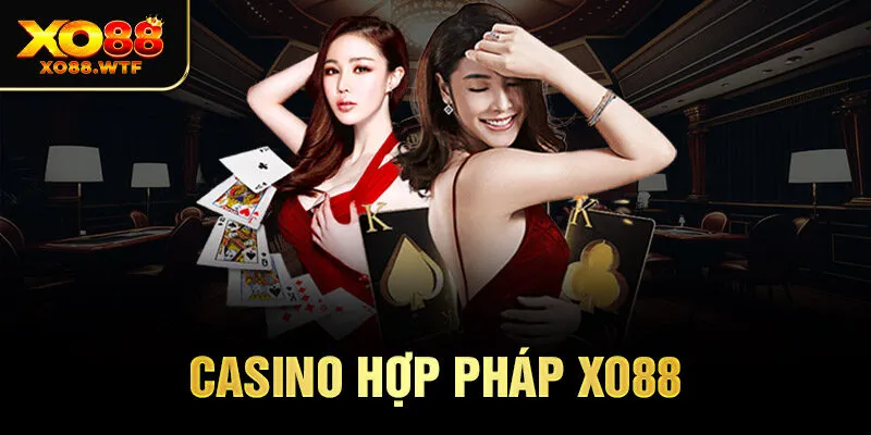 Casino Hợp Pháp Xo88 - Hình Thức Cá Cược Hấp Dẫn Hàng Đầu
