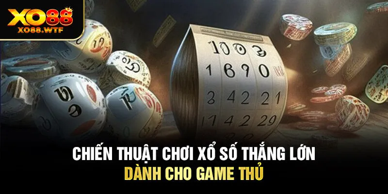 Chiến thuật chơi xổ số thắng lớn dành cho game thủ Chiến thuật chơi xổ số thắng lớn dành cho game thủ