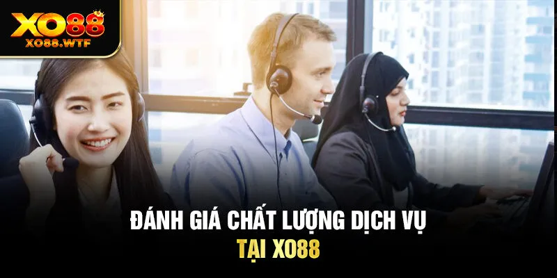Đánh giá chất lượng dịch vụ tại Xo88 Đánh giá chất lượng dịch vụ tại Xo88