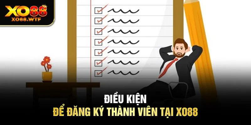 Điều kiện để đăng ký thành viên tại XO88 Điều kiện để đăng ký thành viên tại XO88