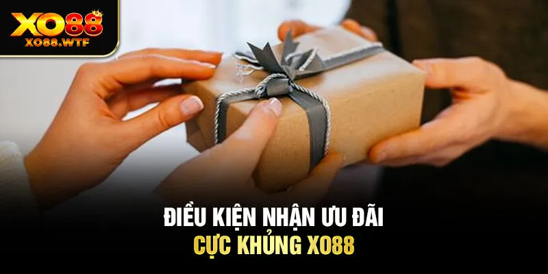 Điều kiện nhận ưu đãi cực khủng XO88 Điều kiện nhận ưu đãi cực khủng XO88