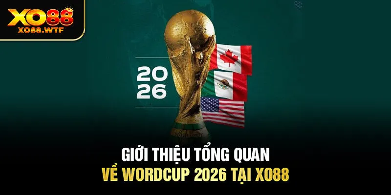 Giới thiệu tổng quan về Wordcup 2026 tại Xo88 Giới thiệu tổng quan về Wordcup 2026 tại Xo88