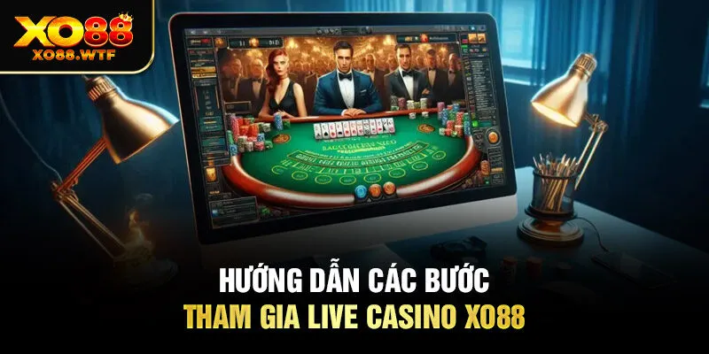 Hướng dẫn các bước tham gia Live casino XO88 Hướng dẫn các bước tham gia live casino XO88