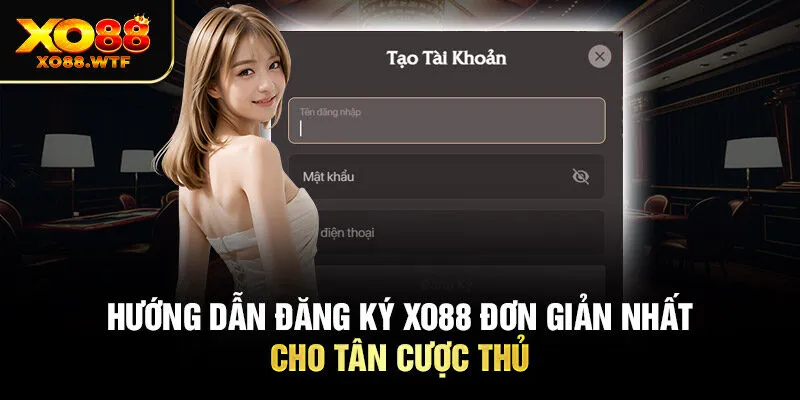 Hướng dẫn Đăng ký XO88 đơn giản nhất cho tân cược thủ Hướng dẫn Đăng ký XO88 đơn giản nhất cho tân cược thủ