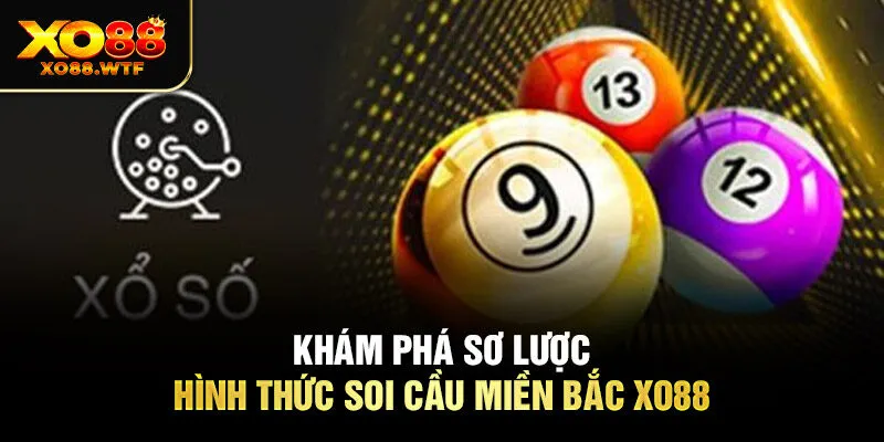 Khám phá sơ lược hình thức Soi cầu miền Bắc Xo88 Khám phá sơ lược hình thức soi cầu miền Bắc Xo88