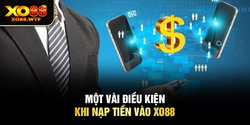 Một vài điều kiện khi nạp tiền vào XO88 Một vài điều kiện khi nạp tiền vào XO88