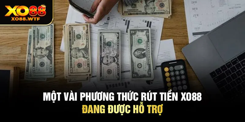 Một vài phương thức Rút tiền XO88 đang được hỗ trợ Một vài phương thức Rút tiền XO88 đang được hỗ trợ