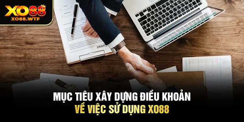 Mục tiêu xây dựng điều khoản về việc sử dụng XO88 Mục tiêu xây dựng điều khoản về việc sử dụng XO88