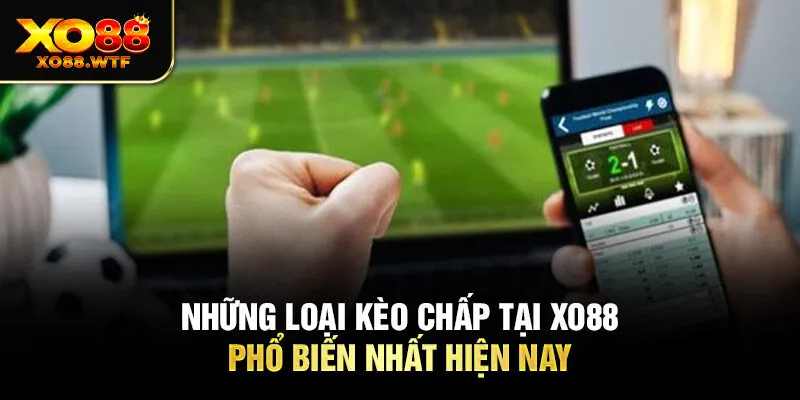 Những loại kèo chấp tại XO88 phổ biến nhất hiện nay Những loại kèo chấp tại XO88 phổ biến nhất hiện nay