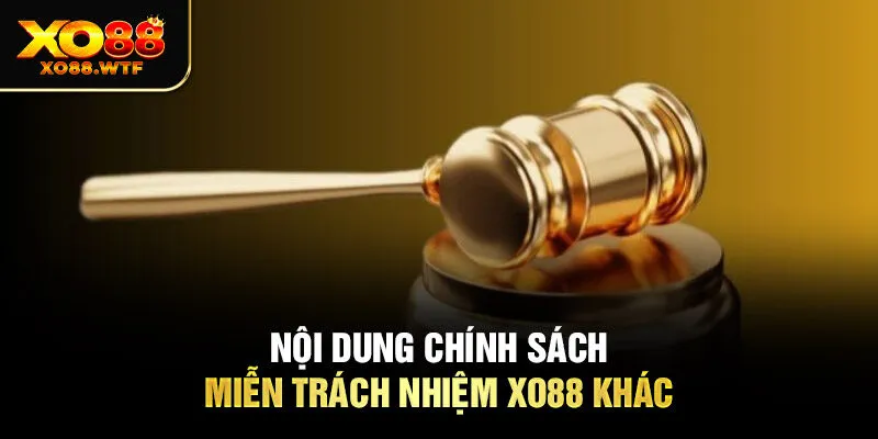 Nội dung chính sách miễn trách nhiệm XO88 khác Nội dung chính sách miễn trách nhiệm XO88 khác