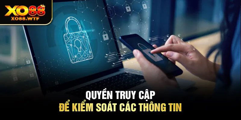 Quyền truy cập để kiểm soát các thông tin Quyền truy cập để kiểm soát các thông tin