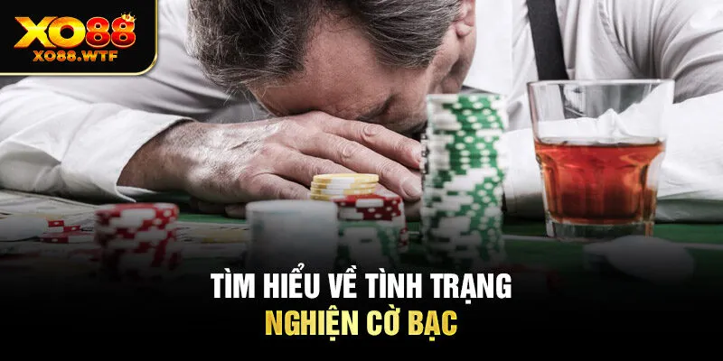 Tìm hiểu về tình trạng nghiện cờ bạc Tìm hiểu về tình trạng nghiện cờ bạc