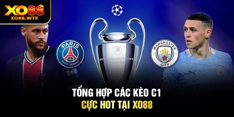 Tổng hợp các kèo C1 cực hot tại Xo88 Tổng hợp các kèo C1 cực hot tại Xo88