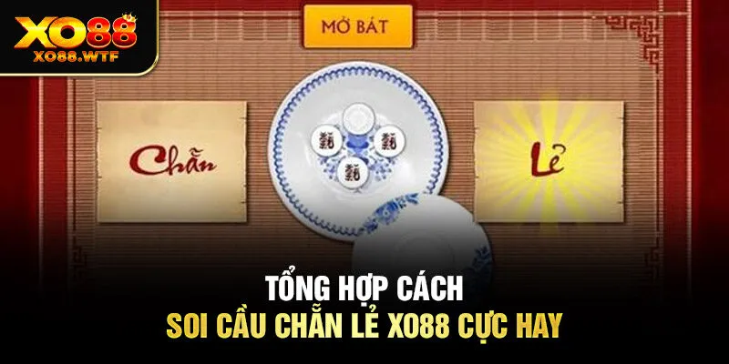 Tổng hợp cách Soi cầu chẵn lẻ XO88 cực hay Tổng hợp cách soi cầu chẵn lẻ XO88 cực hay