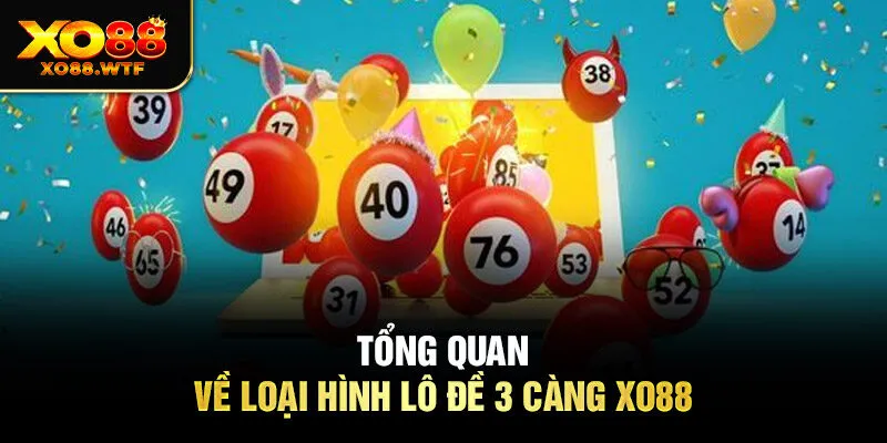 Tổng quan về loại hình Lô đề 3 càng Xo88 Tổng quan về loại hình lô đề 3 càng Xo88
