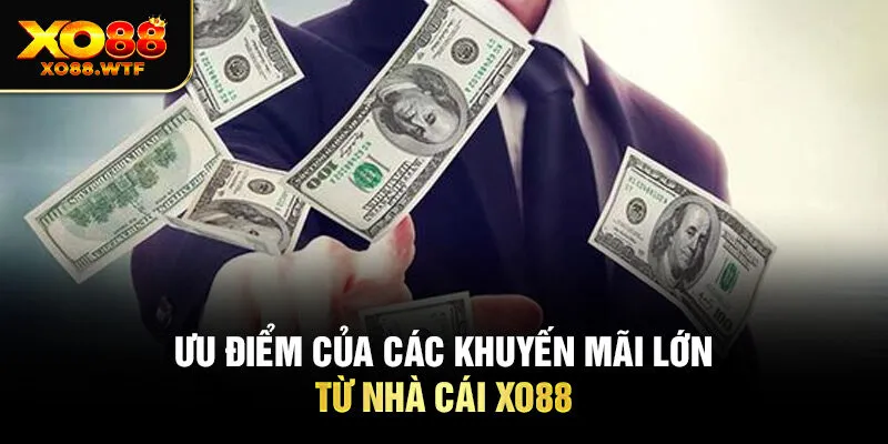 Ưu điểm của các khuyến mãi lớn từ nhà cái XO88 Ưu điểm của các khuyến mãi lớn từ nhà cái XO88